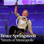 Bruce Springsteen performing "Streets of Minneapolis" live at the Democracy Now! 30th Anniversary.